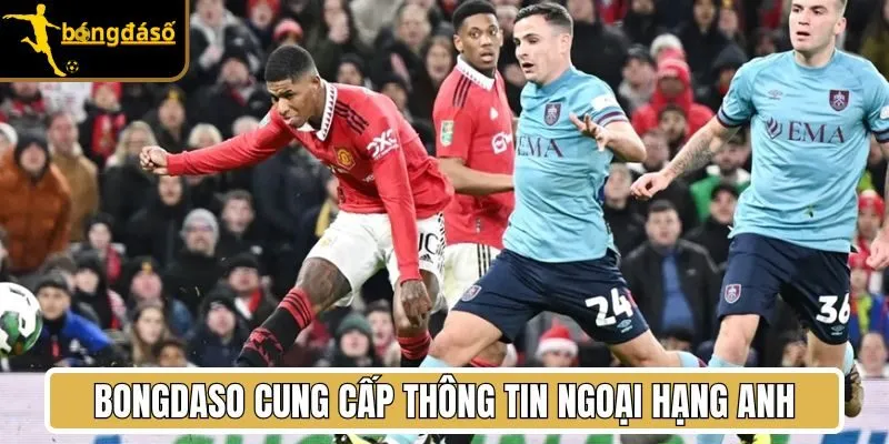 Bongdaso cung cấp thông tin Ngoại Hạng Anh