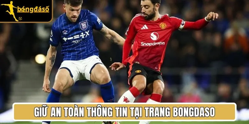 Giữ an toàn thông tin tại trang Bongdaso 